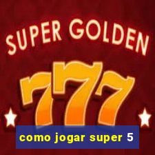 como jogar super 5